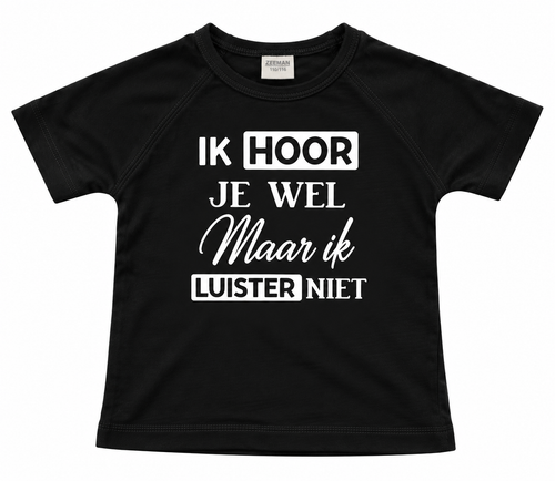 T-shirt ik hoor je wel maar ik luister niet! Zwart
