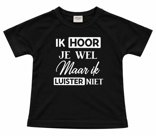T-shirt ik hoor je wel maar ik luister niet! Zwart